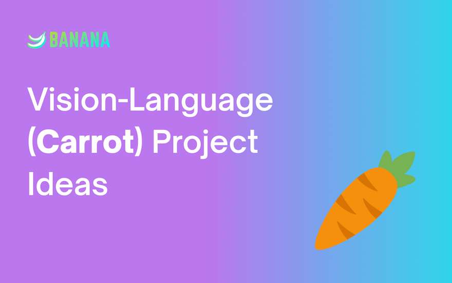 Carrot (Vision-Language ML model) Project Ideas - TAKE these!